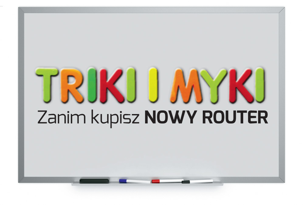 Triki i myki  – zanim kupisz nowy router