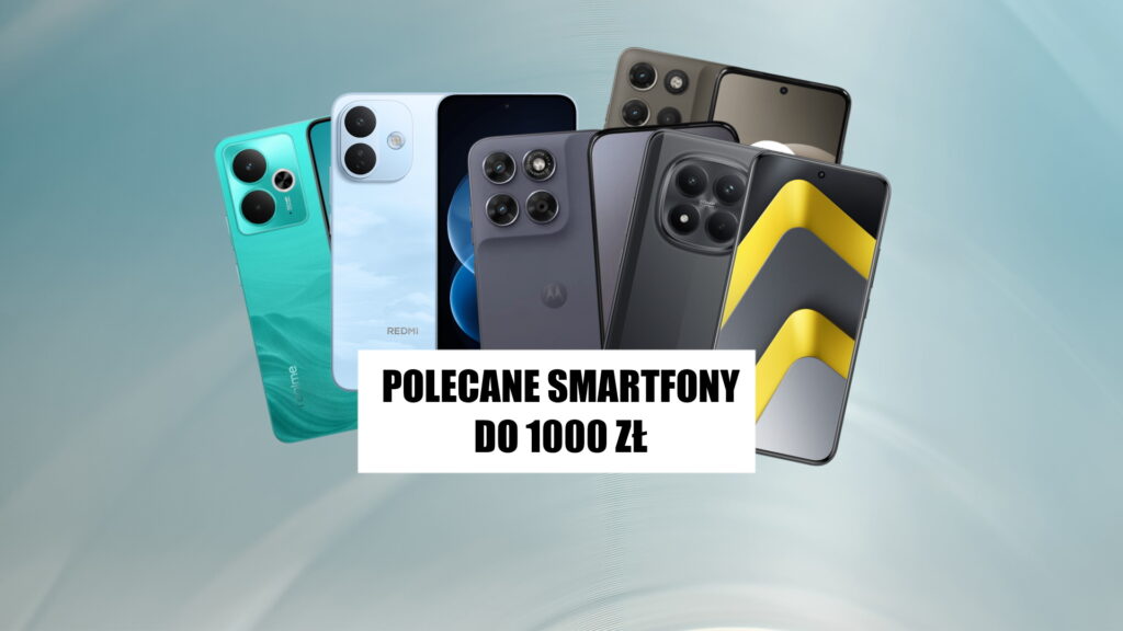 Polecane smartfony do 1000 zł. Jaki telefon kupić za niewielkie pieniądze?