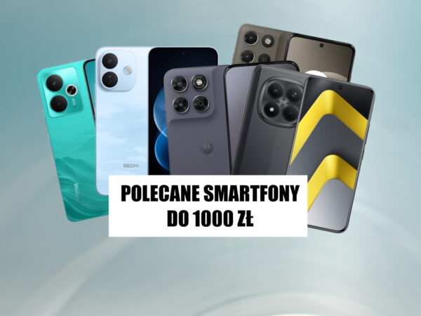Polecane smartfony do 1000 zł